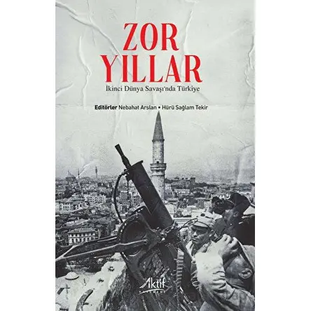 Zor Yıllar - İkinci Dünya Savaşında Türkiye - Kolektif - Aktif Yayınevi