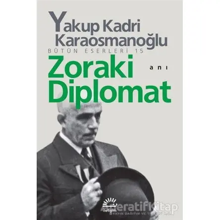 Zoraki Diplomat - Yakup Kadri Karaosmanoğlu - İletişim Yayınevi