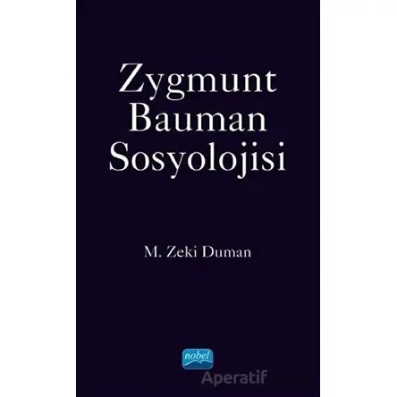 Zygmunt Bauman Sosyolojisi - M. Zeki Duman - Nobel Akademik Yayıncılık